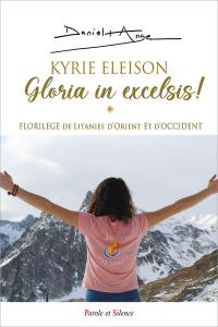 Kyrie eleison : gloria in excelsis ! : florilège de litanies d'Orient et d'Occident