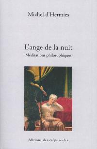 L'ange de la nuit : méditations philosophiques