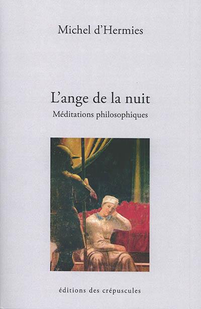 L'ange de la nuit : méditations philosophiques