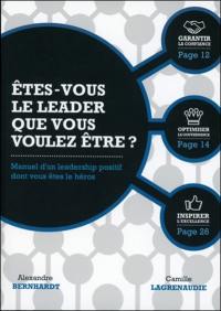 Etes-vous le leader que vous voulez être ? : manuel d'un leadership positif dont vous êtes le héros