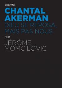 Chantal Akerman : Dieu se reposa, mais pas nous