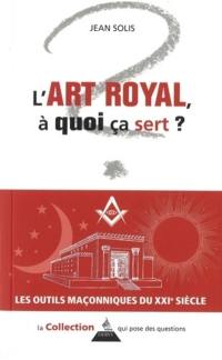 L'art royal, à quoi ça sert ?