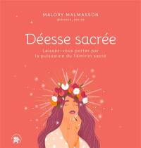 Déesse sacrée : laissez-vous porter par la puissance du féminin sacré