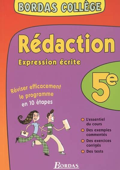 Rédaction, expression écrite 5e : réviser efficacement le programme en 10 étapes : l'essentiel du cours, des exemples commentés, des exercices corrigés, des tests