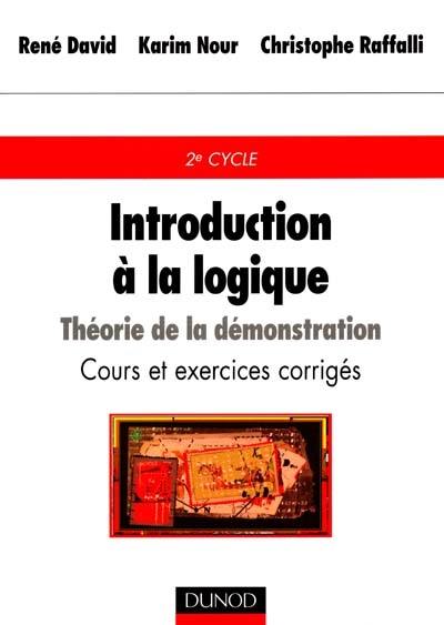 Introduction à la logique : théorie de la démonstration : cours et exercices corrigés