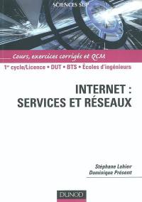 Internet, services et réseaux : 1er cycle-licence, DUT, BTS, écoles d'ingénieurs : cours, exercices corrigés et QCM