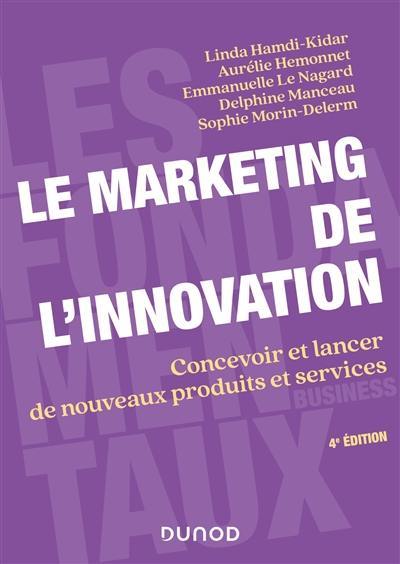 Le marketing de l'innovation : concevoir et lancer de nouveaux produits et services