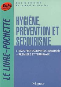 Hygiène, prévention, secourisme Bac pro industriels, 1re et terminale : livre de l'élève