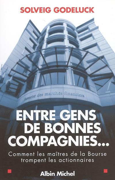 Entre gens de bonnes compagnies : comment les maîtres de la Bourse trompent les actionnaires