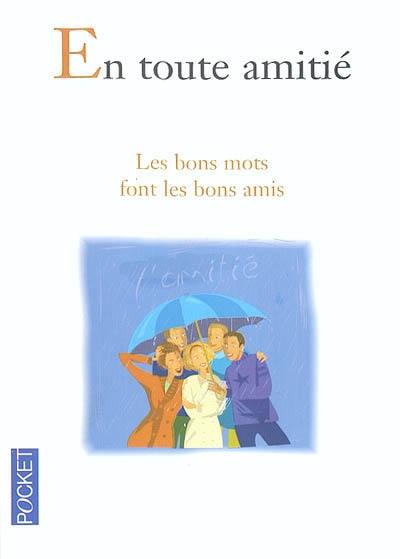 En toute amitié : les bons mots font les bons amis