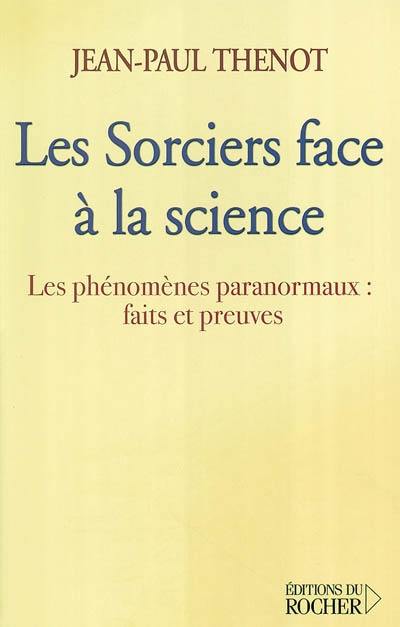 Les sorciers face à la science : les phénomènes paranormaux : faits et preuves