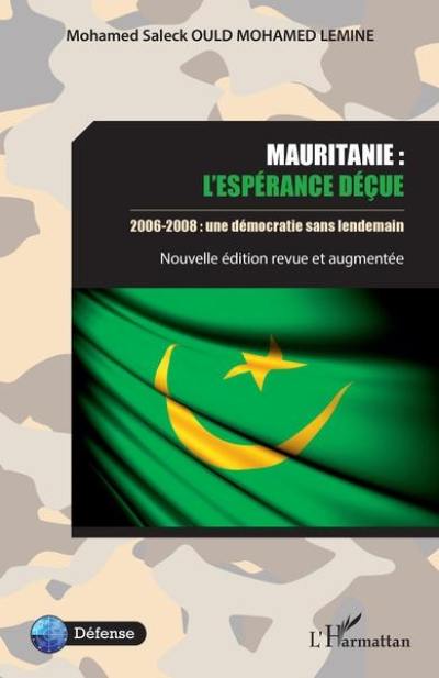 Mauritanie : l'espérance déçue : 2006-2008, une démocratie sans lendemain