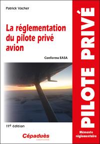 La réglementation du pilote privé avion : conforme EASA : mémento réglementaire