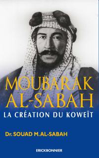 Moubarak Al-Sabah : la création du Koweït