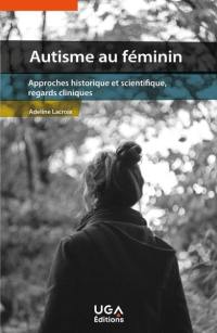 Autisme au féminin : approches historique et scientifique, regards cliniques