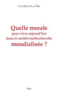 Quelle morale pour vivre aujourd'hui dans la société multiculturelle mondialisée ?