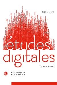 Etudes digitales, n° 1. Le texte à venir