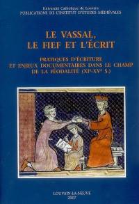 Le vassal, le fief et l'écrit : pratiques d'écriture et enjeux documentaires dans le champ de la féodalité, XIe-XVe s. : actes de la journée d'étude organisée à Louvain-la-Neuve le 15 avril 2005