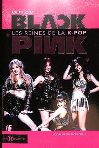 Blackpink : les reines de la k-pop : biographie non officielle