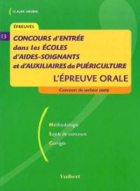 Concours d'entrée dans les écoles d'aides-soignants et d'auxiliaires de puériculture : l'épreuve orale : méthodologie, sujets de concours, corrigés