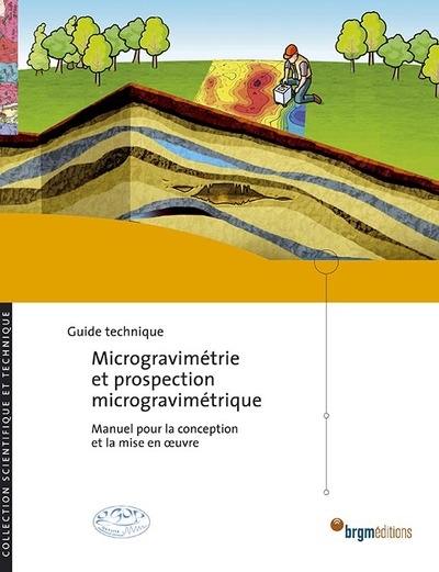 Microgravimétrie et prospection microgravimétrique : manuel pour la conception et la mise en oeuvre : guide technique