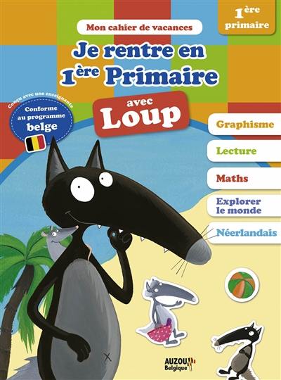 Je rentre en 1re primaire avec Loup : de la 3e maternelle à la 1re primaire