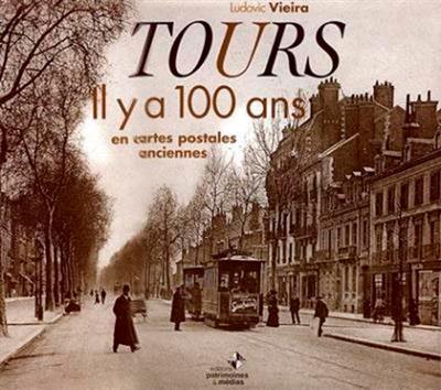 Tours il y a 100 ans : en cartes postales anciennes. Vol. 1