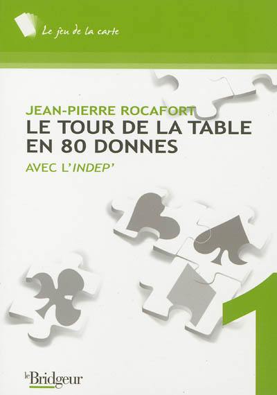 Le tour de la table en 80 donnes : avec L'Indep'. Vol. 1