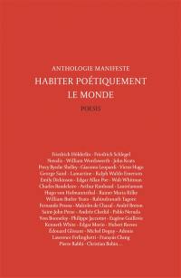 Habiter poétiquement le monde : anthologie manifeste