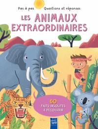 Les animaux extraordinaires : 60 faits insolites à découvrir