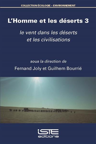 L'homme et les déserts. Vol. 3. Le vent dans les déserts et les civilisations