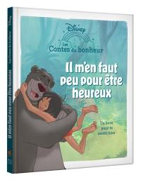 Il m'en faut peu pour être heureux : un livre pour te sentir bien