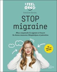 Stop migraine : mieux comprendre la migraine et trouver les bonnes ressources thérapeutiques et préventives : ma santé au naturel