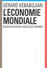 L'économie mondiale : enjeux nouveaux, nouvelles théories