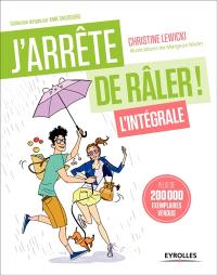 J'arrête de râler : l'intégrale !