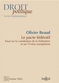 Le pacte fédératif : essai sur la constitution de la Fédération et sur l'Union européenne