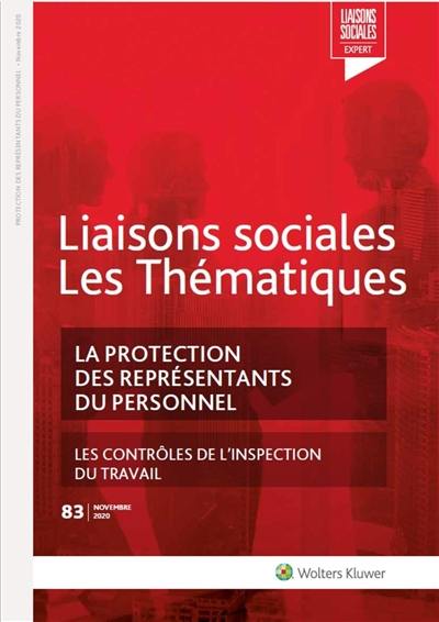 Liaisons sociales. Les thématiques, n° 83. La protection des représentants du personnel