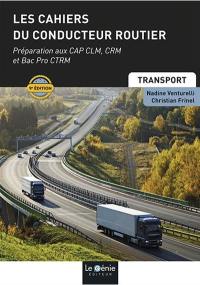 Les cahiers du conducteur routier : préparation aux CAP CLM, CRM et bac pro CTRM