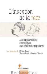 L'invention de la race : des représentations scientifiques aux exhibitions populaires