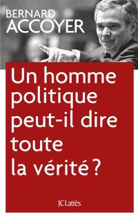 Un homme politique peut-il dire toute la vérité ?