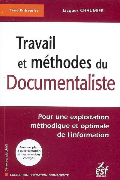 Travail et méthodes du documentaliste : pour une exploitation méthodique et optimale de l'information