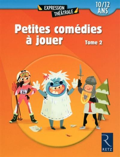 Petites comédies à jouer. Vol. 2. 10-12 ans