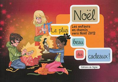 Noël, le plus beau des cadeaux ! : les enfants en chemin vers Noël 2013