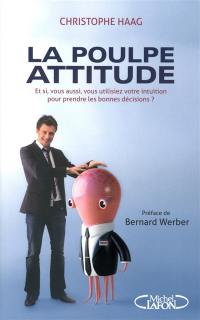 La poulpe attitude : et si, vous aussi, vous utilisiez votre intuition pour prendre les bonnes décisions ?