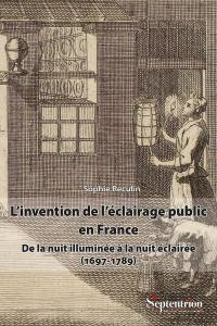 L'invention de l'éclairage public en France : de la nuit illuminée à la nuit éclairée (1697-1789)