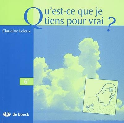 Qu'est-ce que je tiens pour vrai ?, 6e