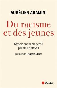 Du racisme et des jeunes : témoignages de profs, paroles d'élèves