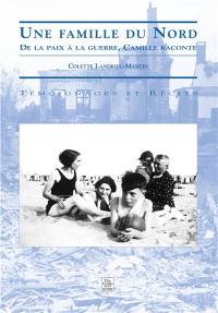 Une famille du Nord. De la paix à la guerre, Camille raconte