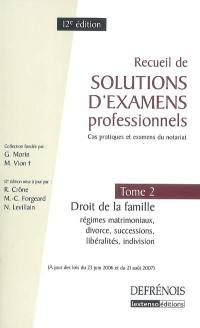 Recueil de solutions d'examens professionnels : cas pratiques et examens du notariat. Vol. 2. Droit de la famille : régimes matrimoniaux, divorce, successions, libéralités, indivision