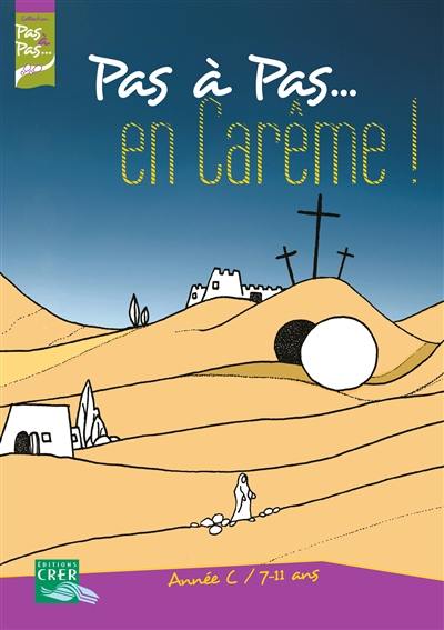 Pas à pas... en Carême ! : année C, 7-11 ans